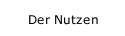 Der Nutzen